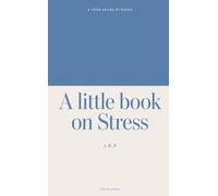 A little book on Stress: Understanding the Science of the Stress Response, Chronic Stress, and Anxiety - and How to Build Resilience, Recover Faster, and Take Back Control (A Series of Little Books)