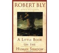 A Little Book on the Human Shadow by Robert Bly (1988) Paperback