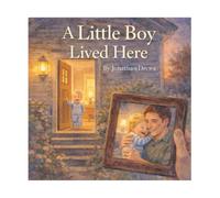 A Little Boy Lived Here: A Father Remembers