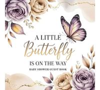 A Little Butterfly Is On The Way Baby Shower Guest Book: Elegant Floral Theme with Color Interior, Sign In Pages, Advice, Wishes for Newborn, Gift Log, Keepsake Memory Journal