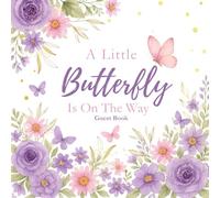 A Little Butterfly is on the Way Guest Book: A Beautiful Keepsake with Floral Butterfly Theme | Sign-In Pages, Gift Log, Advice & Wishes | Gender-Neutral Baby Shower Memory Book
