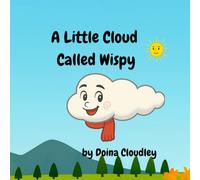 A Little Cloud Called Wispy: Weather Adventures with a Curious Little Cloud (Wispy Adventures)