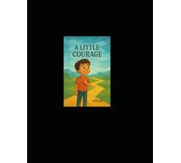 A Little Courage: Finding Strength Through Struggle - A Story with Activities and Reflection for Children