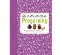 A Little Course in Preserving: Simply Everything You Need to Succeed