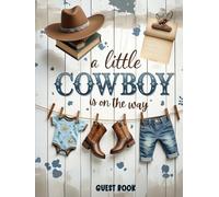 A Little Cowboy Is On the Way: Western Baby Shower Guest Book for Baby Boy: Western Cowboy-Themed Baby Shower Sign-In Book with 100 Guest Spaces, Gift ... Memory Pages & Advice Notes for Parents-to-Be