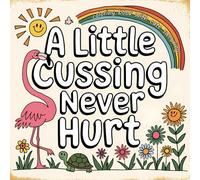 A Little Cussing Never Hurt: Coloring Book with Cute Swearing Coloring Book: Calming Pages with Sassy Animals, Vulgar Words & Hilarious Gag Gift for ... Humor and Beyond (Sassy and Sweary Strokes)