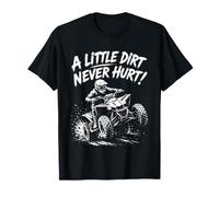 A Little Dirt Never Hurt ATV Four Wheeler Rider Design T-Shirt