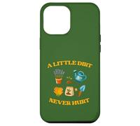 A Little Dirt Never Hurt Gardener Garden Tools Gardening Case for iPhone 12 Pro Max
