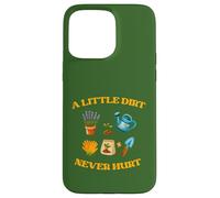 A Little Dirt Never Hurt Gardener Garden Tools Gardening Case for iPhone 15 Pro Max