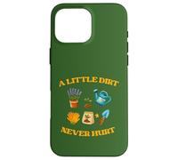 A Little Dirt Never Hurt Gardener Garden Tools Gardening Case for iPhone 16 Pro Max