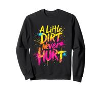 A Little Dirt Never Hurt Vibrant Sweatshirt