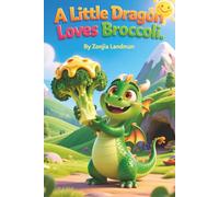A Little Dragon Loves Broccoli: Health Motivation for Children & Picky Eaters. Family Health starts with Nutrition. Introduce Children to vegetables