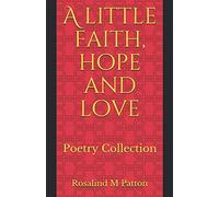 A little faith, hope and love: Poetry Collection (Life edition)