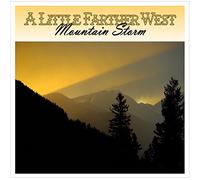 A Little Farther West - Mountain Storm