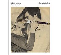 A Little Feminist History of Art: Expanded Edition