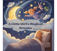 A Little Girl's Magical Dreams: A heartwarming bedtime storybook for children ages 3-7
