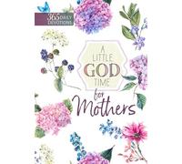 A Little God Time for Mothers: 365 Daily Devotions (Paperback) Motivational Devotions for Mom, Perfect Gift for Mother s Day, Birthdays, Holidays, and More Paperback August 7, 2018