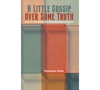 A Little Gossip, Over Some Truth : Life in the Bank of a Development Expert