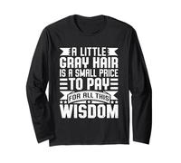 A Little Gray Hair Is a Small Price to Pay for This Wisdom Long Sleeve T-Shirt