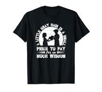A Little Grey Hair Is A Small Price - Funny Birthday T-Shirt