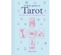 A Little Guide to Tarot : Reflecting on the Past, Planning for the Future