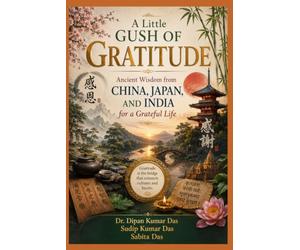 A Little Gush of Gratitude: Ancient Wisdom from China, Japan, and India for a Grateful Life
