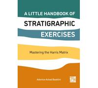 A Little Handbook of Stratigraphic Exercises : Mastering the Harris Matrix