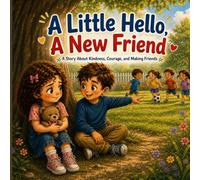 A Little Hello, A New Friend: A Story About Making Friends, Building Confidence, and Never Giving Up