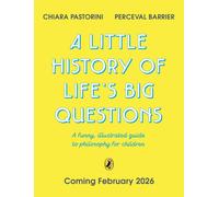 A Little History of Life’s Big Questions : A funny, illustrated guide to philosophy for children