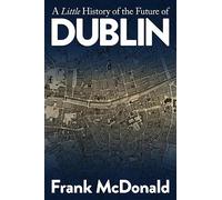 A Little History of the Future of Dublin