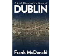 A Little History of the Future of Dublin