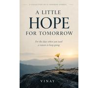 A Little Hope For Tomorrow: For the days when you need a reason to keep going.