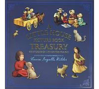 A Little House Picture Book Treasury : Six Stories of Life on the Prairie