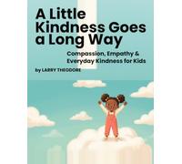 A Little Kindness Goes a Long Way: Compassion, Empathy & Everyday Kindness for Kids Ages 3-7