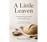 A Little Leaven: Confronting Sin with Truth and Grace: 5 (Journey Through 1 Corinthians Series)
