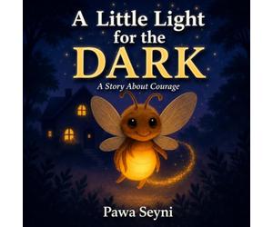 A Little Light for the Dark: A Story About Courage, Curiosity, and the Night