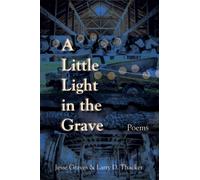 A Little Light in the Grave, Volume 48 : Poems
