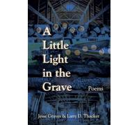 A Little Light in the Grave, Volume 48: Poems (21st Century Poets)