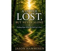 A Little Lost, But Never Alone: Finding Hope When the Path When it Isn't Clear