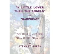 A Little Lower Than the Angels and Harpbeat Two Solos in Jazz idiom for Pedal or Non-pedal Harp (Harp) Stewart Green, Clifton Edition C139 (Previously SP1287)