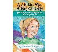 A Little Mic, A Big Change: Becoming Hearing Empowered: A Story for Kids