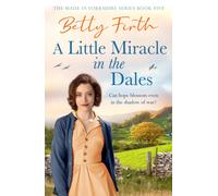 A Little Miracle in the Dales : An uplifting Yorkshire Dales saga set in World War Two that will warm your heart