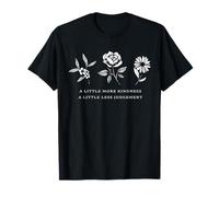 A Little More Kindness A Little Less Judgement Shirt Flower T-Shirt
