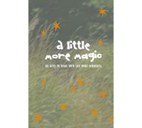 A Little More Magic: 101 Ways to Make Your Life More Whimsical
