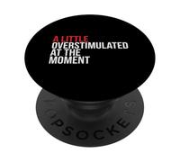 A Little Overstimulated At The Moment Neurodivergent Mood PopSockets Adhesive PopGrip