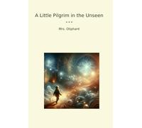 A Little Pilgrim in the Unseen (Classic Books)
