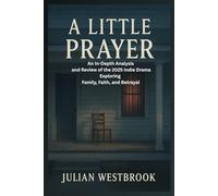 A Little Prayer: An In-Depth Analysis and Review of the 2025 Indie Drama Exploring Family, Faith, and Betrayal