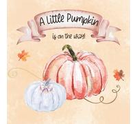 A Little Pumpkin is on the way!: Baby Shower Guest Book for Boy and Girl to sign in Wishes for Baby & Advice for Parents, Predictions, Gift Log, and Scrapbooking Page