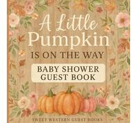 A Little Pumpkin Is On The Way Baby Shower Guest Book: Rustic Fall Baby Shower Memory Keepsake with Guest Sign-In, Predictions, Advice, & Gift Log - Floral Pumpkin