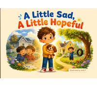 A Little Sad, A Little Hopeful: A Children's Story Book About Change, Moving, and Saying Goodbye (A Little Feelings: Picture Books That Help Children Name Big Emotions)